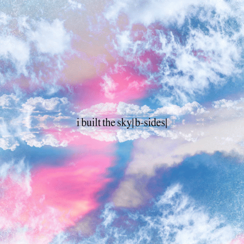 I Built The Sky : B-Sides